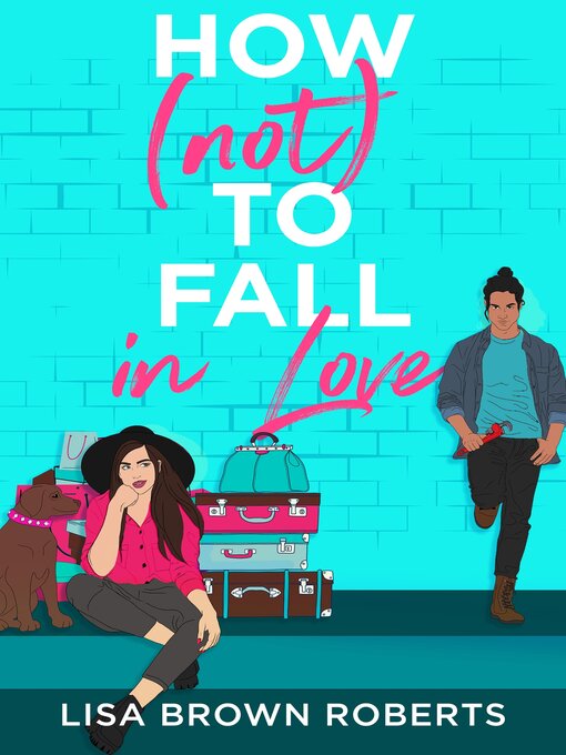 Title details for How (Not) to Fall in Love by Lisa Brown Roberts - Available